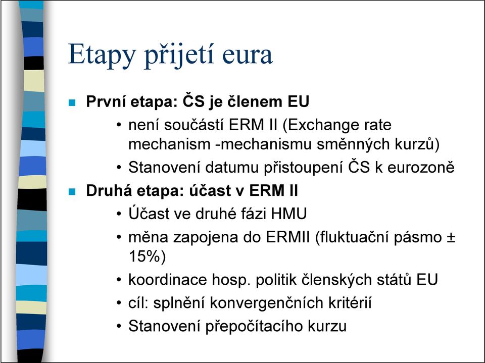ERM II Účast ve druhé fázi HMU měna zapojena do ERMII (fluktuační pásmo ± 15%) koordinace