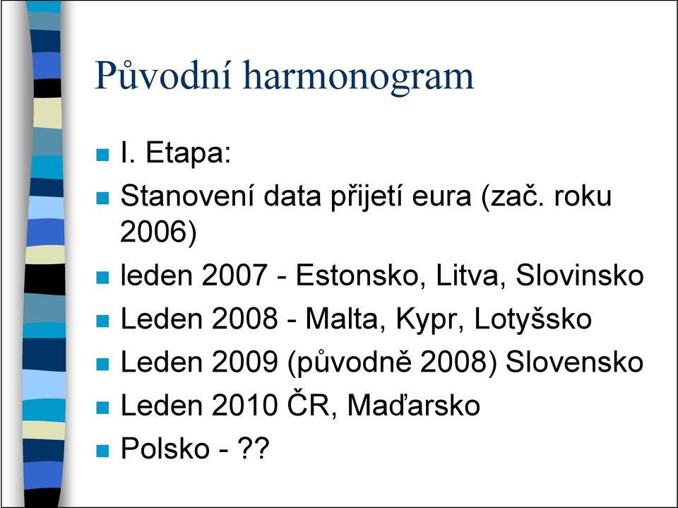 roku 2006) leden 2007 - Estonsko, Litva, Slovinsko