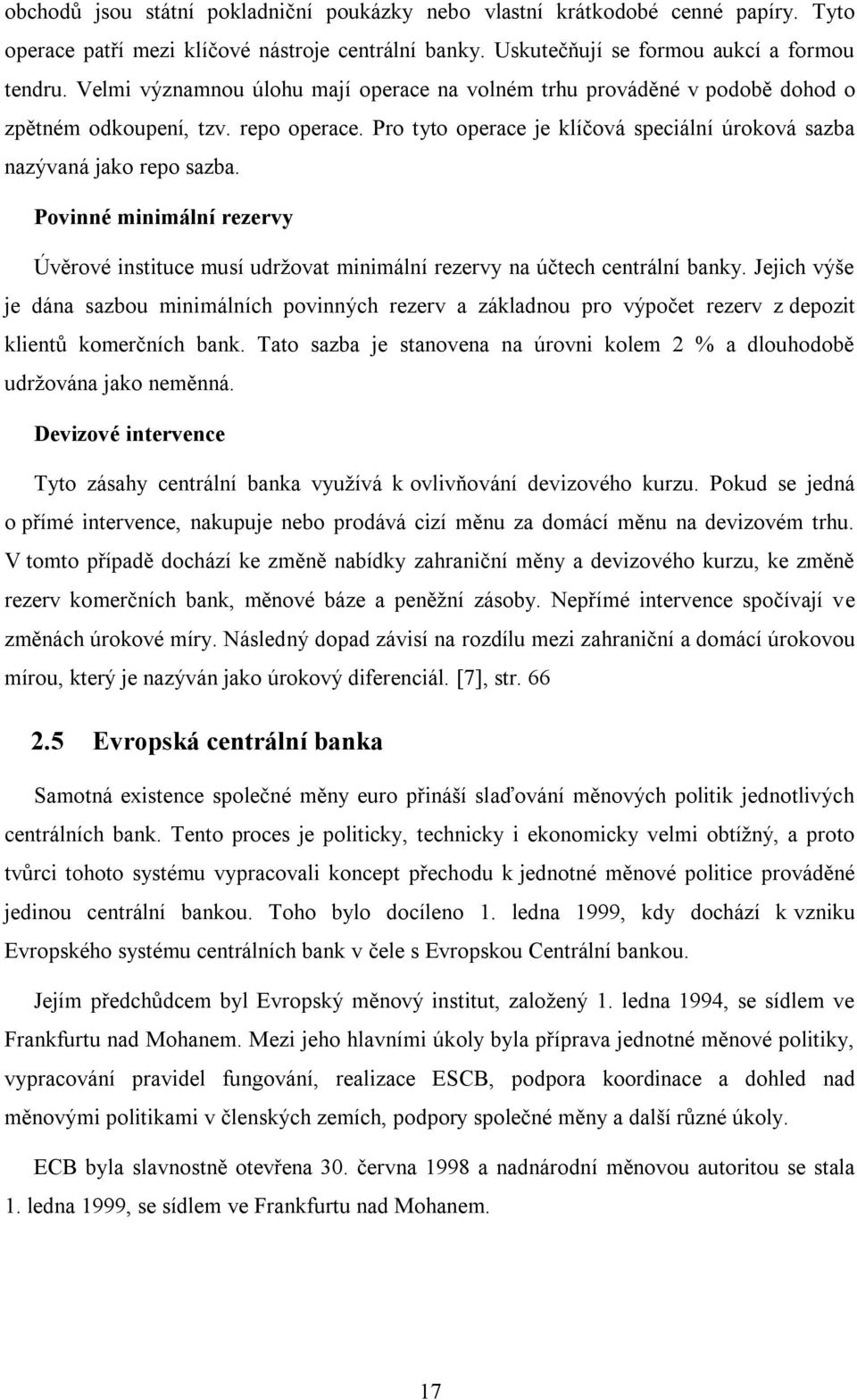 Povinné minimální rezervy Úvěrové instituce musí udržovat minimální rezervy na účtech centrální banky.
