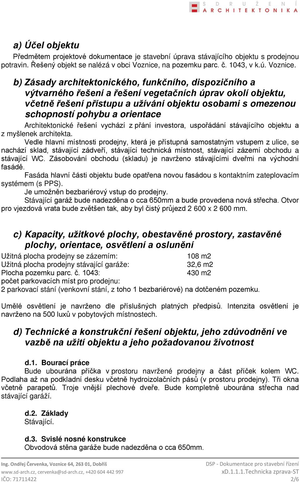 b) Zásady architektonického, funkčního, dispozičního a výtvarného řešení a řešení vegetačních úprav okolí objektu, včetně řešení přístupu a užívání objektu osobami s omezenou schopností pohybu a