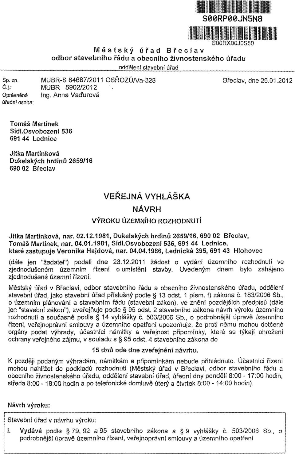 Osvobozenř 536 691 44 Lednice Jitka Martínková Dukelských hrdinů 2659/16 690 02 Břeclav VEŘEJNÁ VYHLÁŠKA NÁVRH VÝROKU ÚZEMNÍHO ROZHODNUTÍ Jitka Martínková, nar. 02.12.