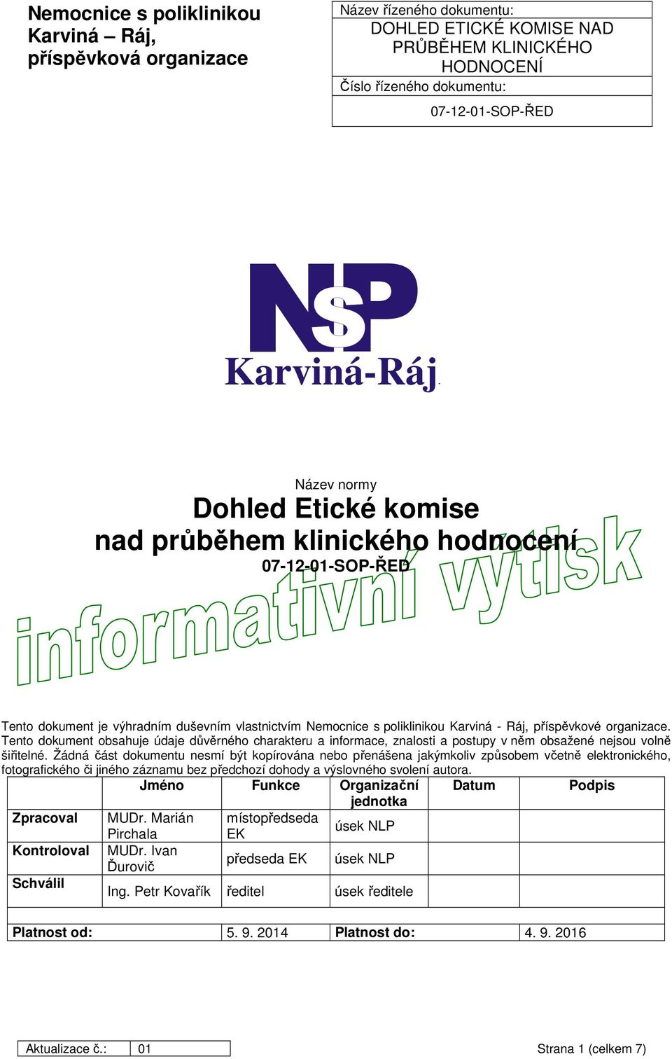 Žádná část dokumentu nesmí být kopírována nebo přenášena jakýmkoliv způsobem včetně elektronického, fotografického či jiného záznamu bez předchozí dohody a výslovného svolení autora.