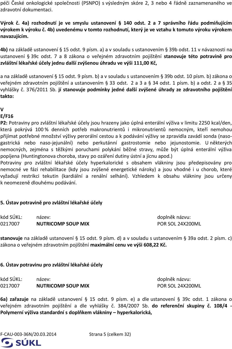 a) a v souladu s ustanovením 39b odst. 11 v návaznosti na ustanovení 39c odst.