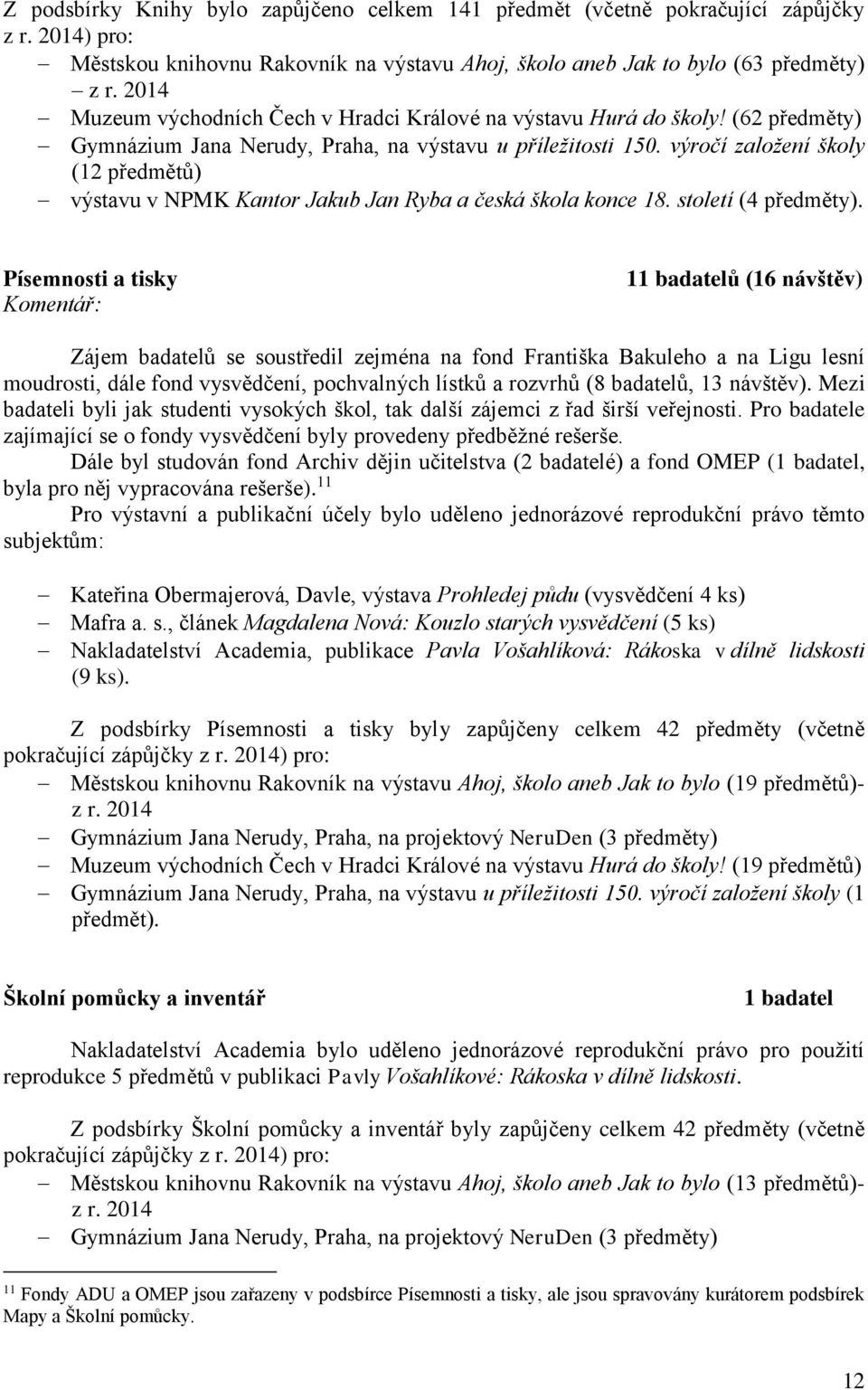 výročí založení školy (12 předmětů) výstavu v NPMK Kantor Jakub Jan Ryba a česká škola konce 18. století (4 předměty).