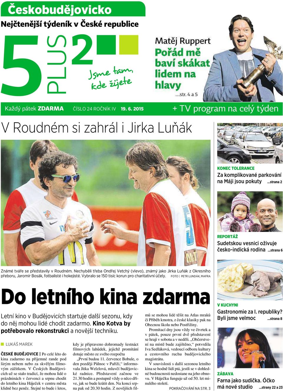 ..strana 6 Známé tváře se představily vroudném. Nechyběli třeba Ondřej Vetchý (vlevo), známý jako Jirka Luňák zokresního přeboru, Jaromír Bosák, fotbalisté ihokejisté.