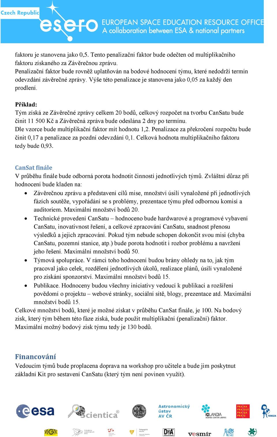 Příklad: Tým získá ze Závěrečné zprávy celkem 20 bodů, celkový rozpočet na tvorbu CanSatu bude činit 11 500 Kč a Závěrečná zpráva bude odeslána 2 dny po termínu.