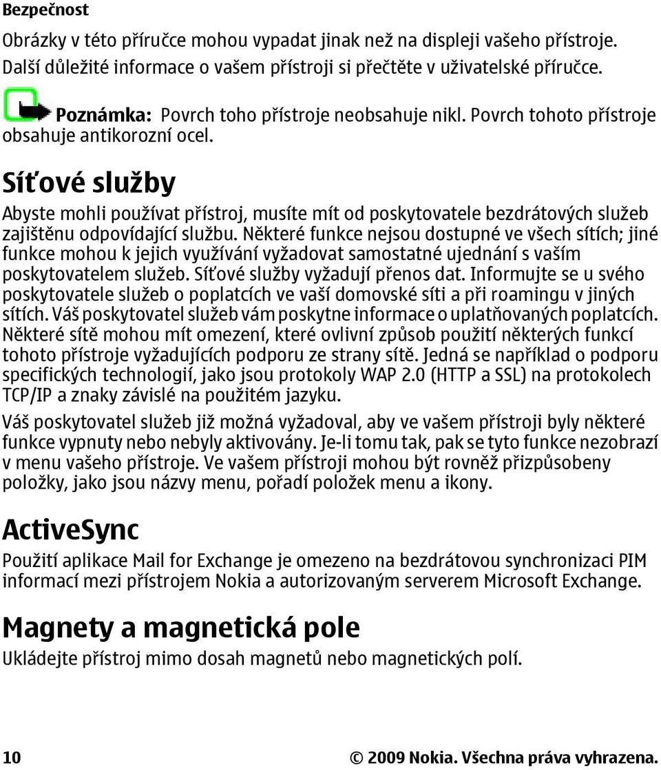 Síťové služby Abyste mohli používat přístroj, musíte mít od poskytovatele bezdrátových služeb zajištěnu odpovídající službu.