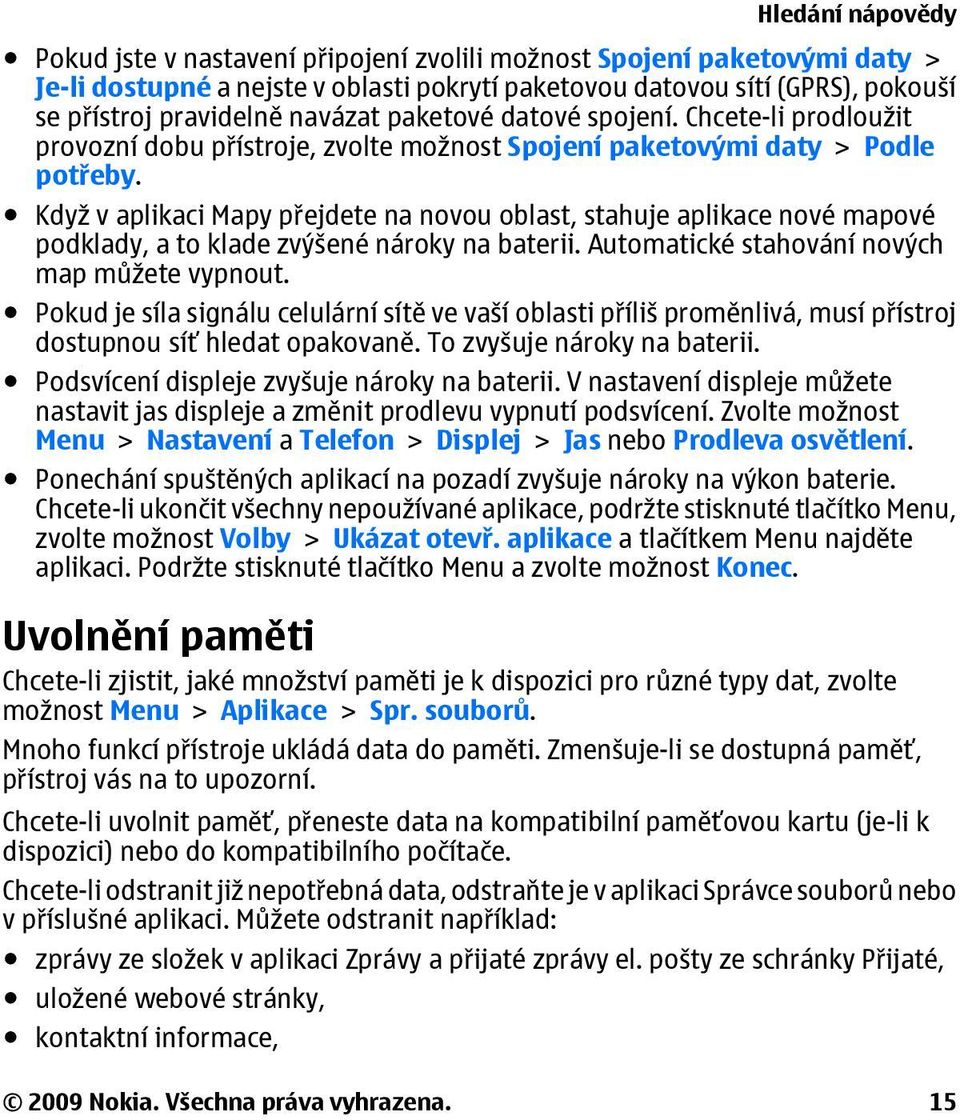 Když v aplikaci Mapy přejdete na novou oblast, stahuje aplikace nové mapové podklady, a to klade zvýšené nároky na baterii. Automatické stahování nových map můžete vypnout.