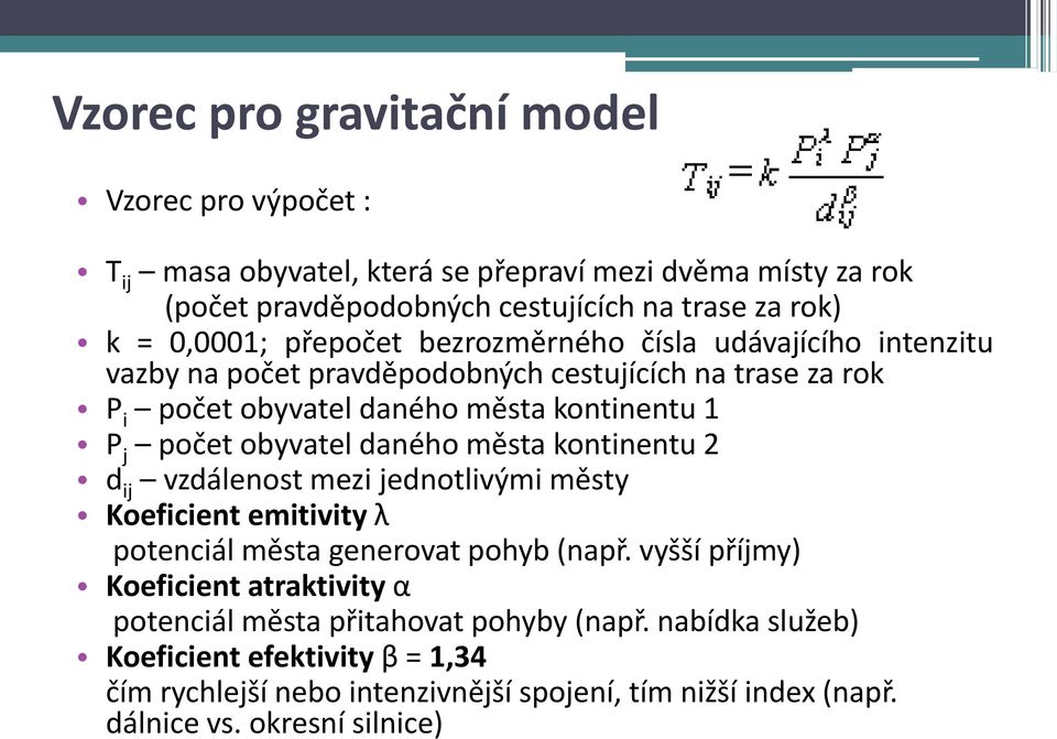daného města kontinentu 2 d ij vzdálenost mezi jednotlivými městy Koeficient emitivity λ potenciál města generovat pohyb (např.