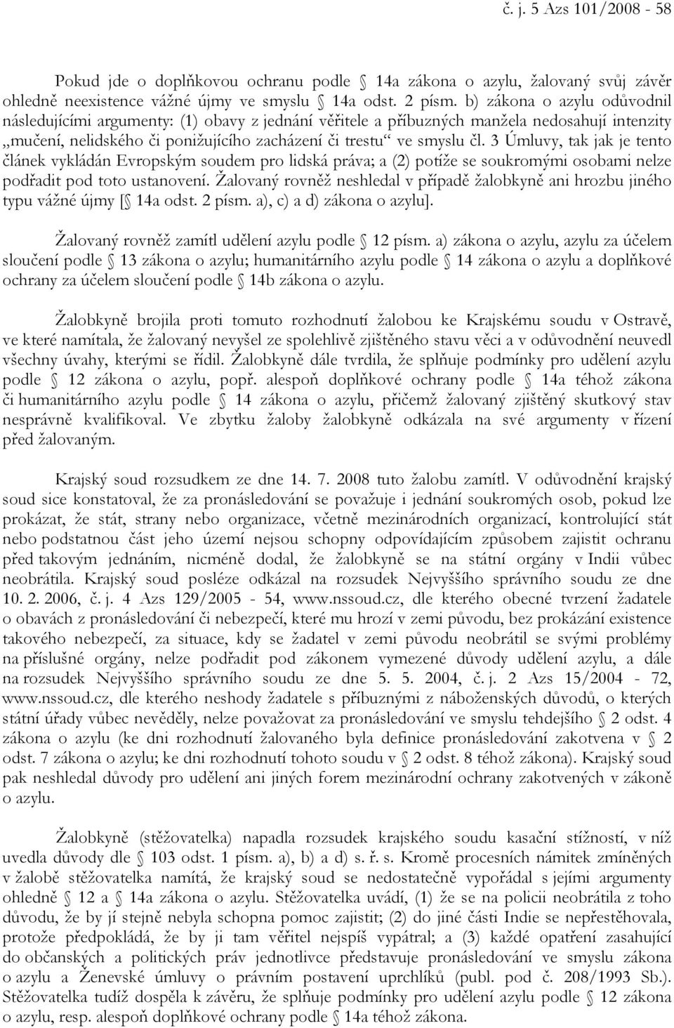 3 Úmluvy, tak jak je tento článek vykládán Evropským soudem pro lidská práva; a (2) potíže se soukromými osobami nelze podřadit pod toto ustanovení.