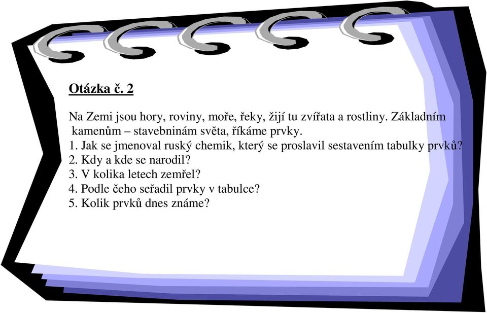 Jak se jmenoval ruský chemik, který se proslavil sestavením tabulky prvků? 2.