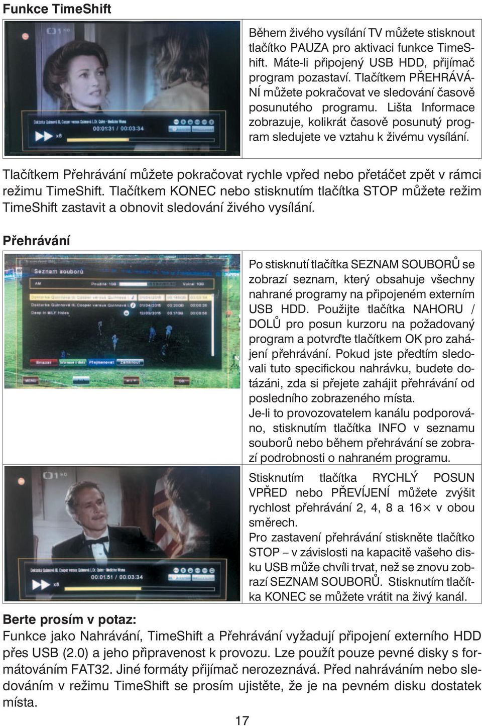 Tlačítkem Přehrávání můžete pokračovat rychle vpřed nebo přetáčet zpět v rámci režimu TimeShift.