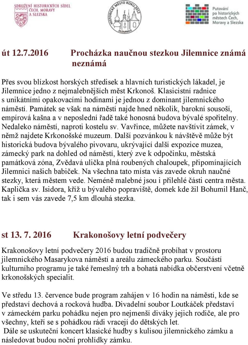 Památek se však na náměstí najde hned několik, barokní sousoší, empírová kašna a v neposlední řadě také honosná budova bývalé spořitelny. Nedaleko náměstí, naproti kostelu sv.