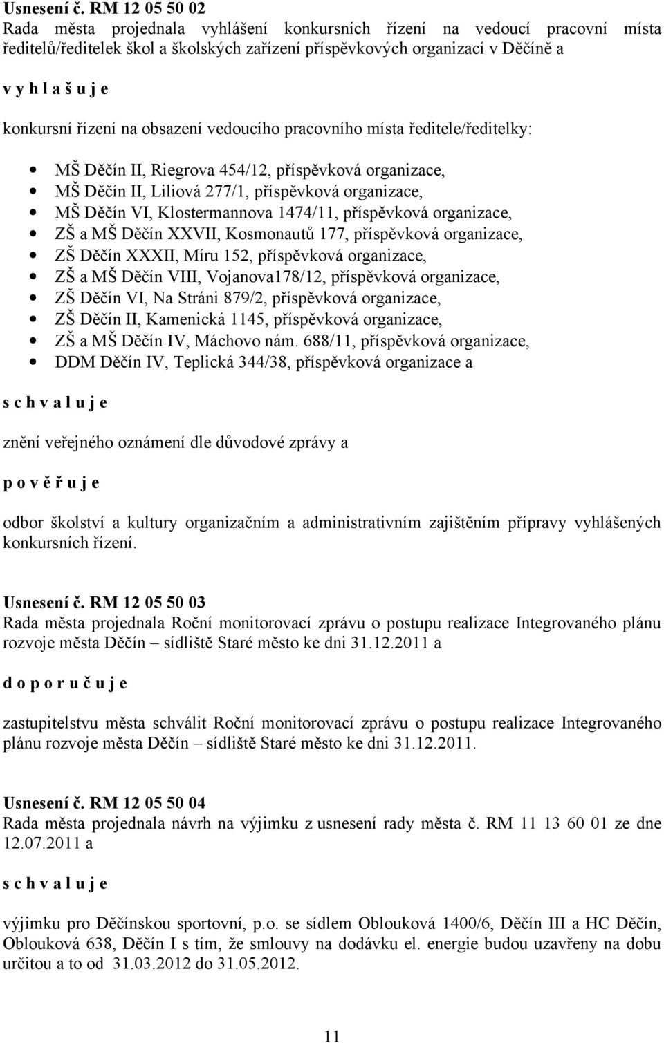 konkursní řízení na obsazení vedoucího pracovního místa ředitele/ředitelky: MŠ Děčín II, Riegrova 454/12, příspěvková organizace, MŠ Děčín II, Liliová 277/1, příspěvková organizace, MŠ Děčín VI,