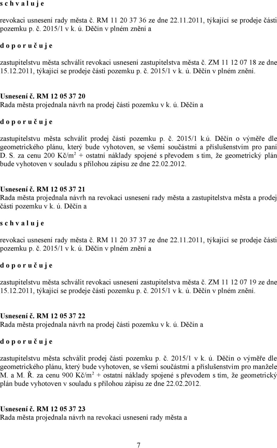 Děčín v plném znění. Usnesení č. RM 12 05 37 20 Rada města projednala návrh na prodej části pozemku v k. ú.