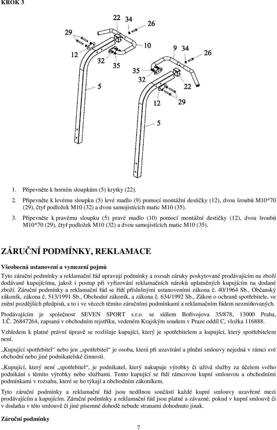 Připevněte k pravému sloupku (5) pravé madlo (10) pomocí montážní destičky (12), dvou šroubů M10*70 (29), čtyř podložek M10 (32) a dvou samojistících matic M10 (35).