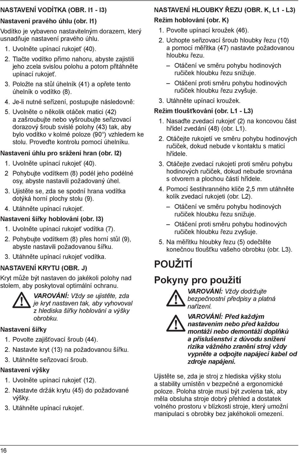 Je-li nutné seřízení, postupujte následovně: 5.