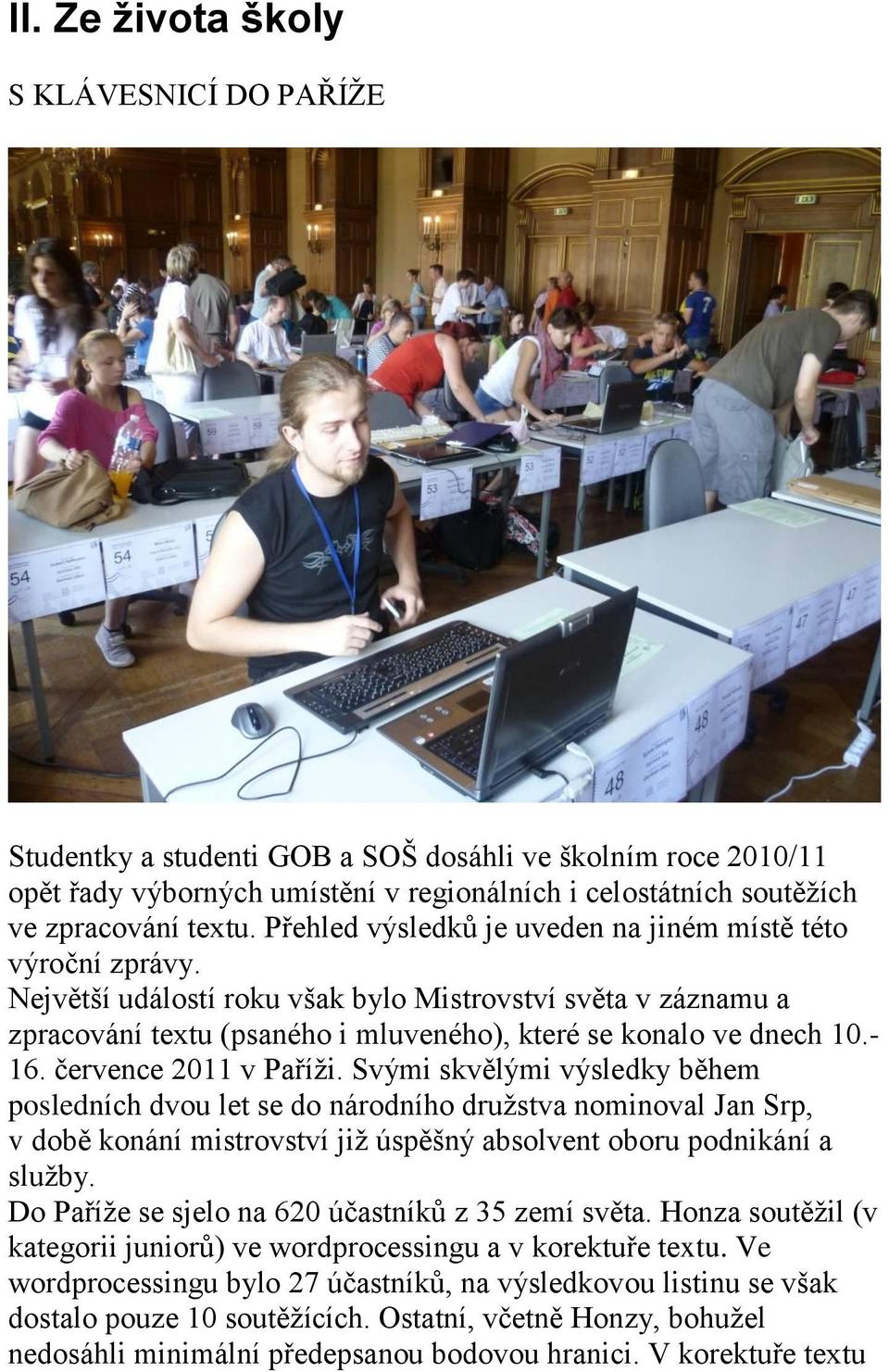 července 2011 v Paříţi. Svými skvělými výsledky během posledních dvou let se do národního druţstva nominoval Jan Srp, v době konání mistrovství jiţ úspěšný absolvent oboru podnikání a sluţby.