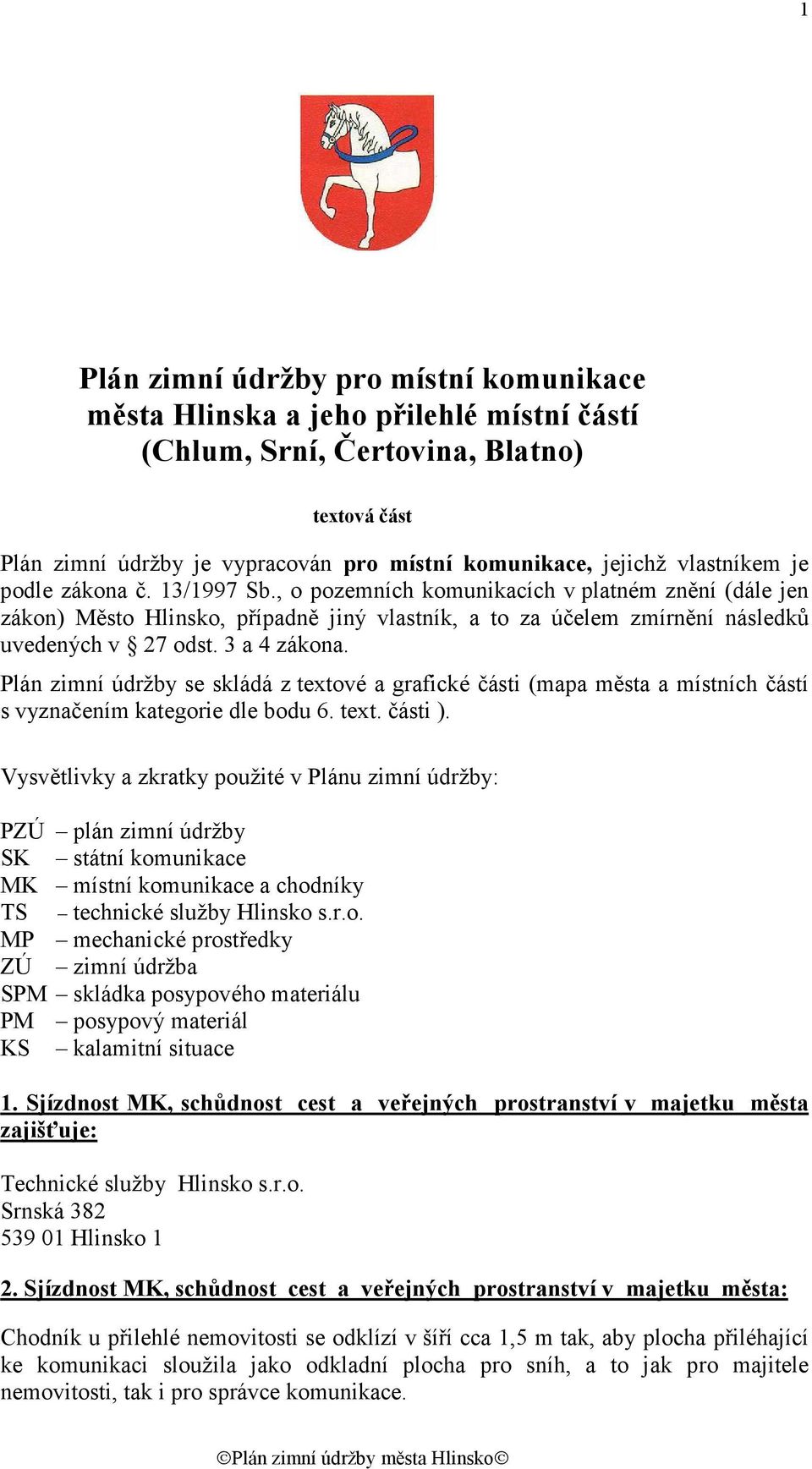 3 a 4 zákona. Plán zimní údržby se skládá z textové a grafické části (mapa města a místních částí s vyznačením kategorie dle bodu 6. text. části ).