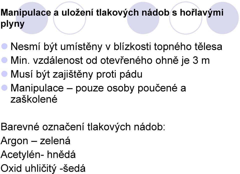 vzdálenost od otevřeného ohně je 3 m Musí být zajištěny proti pádu