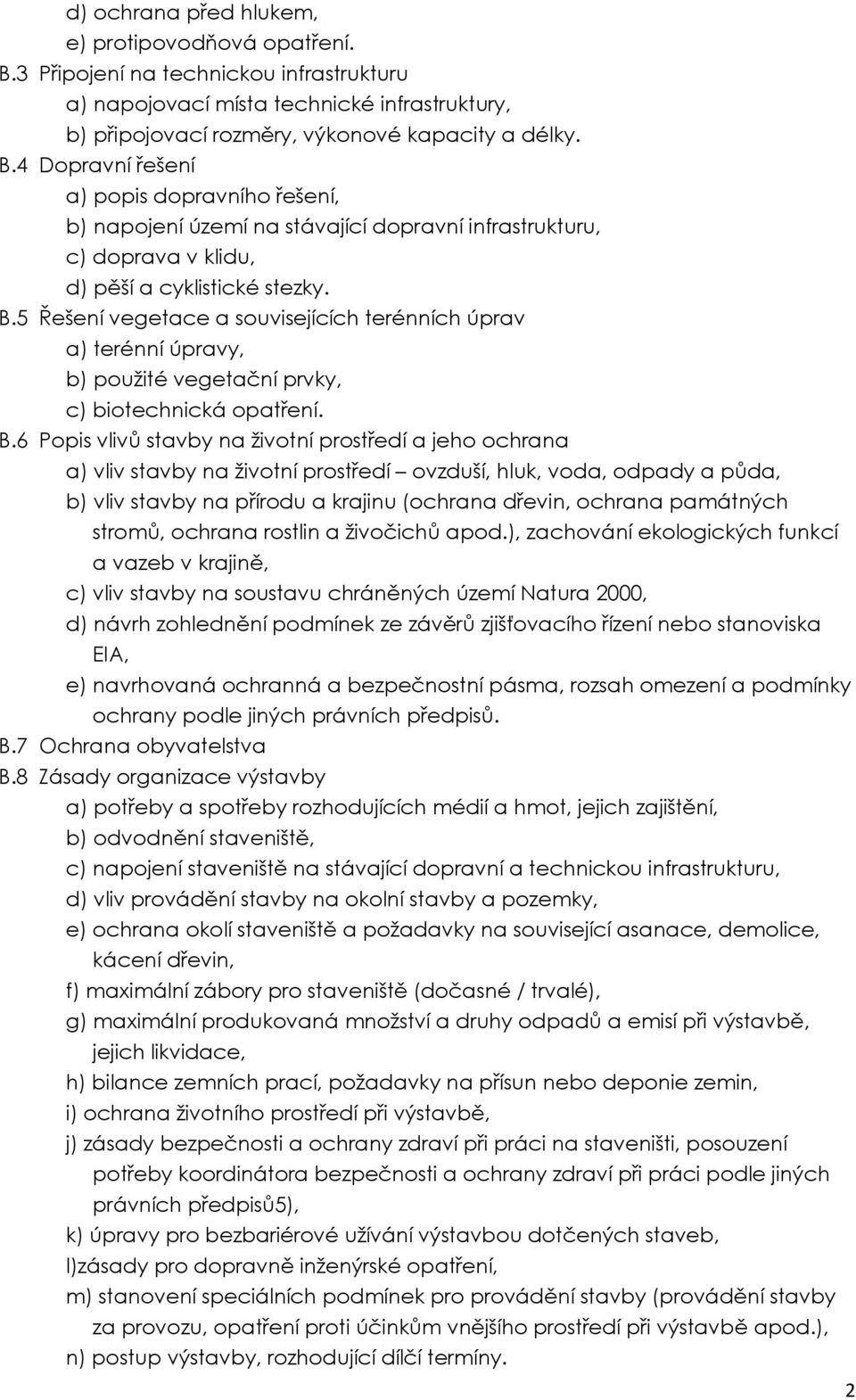 4 Dopravní řešení a) popis dopravního řešení, b) napojení území na stávající dopravní infrastrukturu, c) doprava v klidu, d) pěší a cyklistické stezky. B.