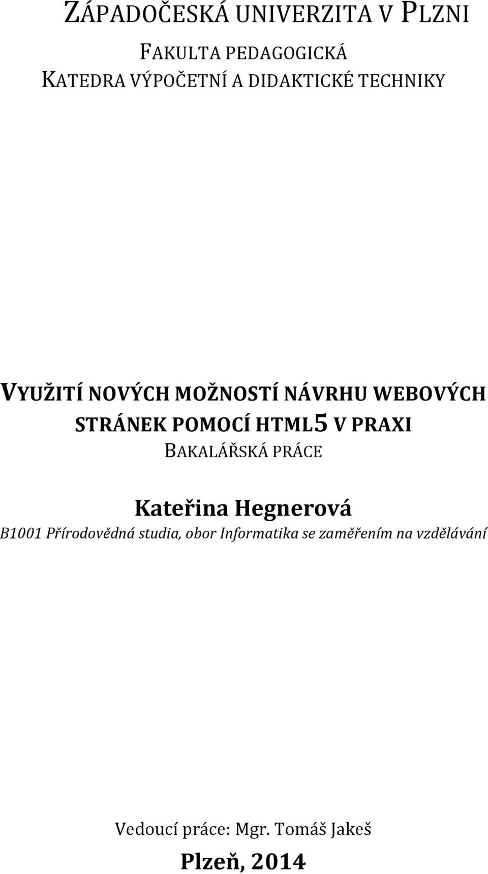 HTML5 V PRAXI BAKALÁŘSKÁ PRÁCE Kateřina Hegnerová B1001 Přírodovědná studia,