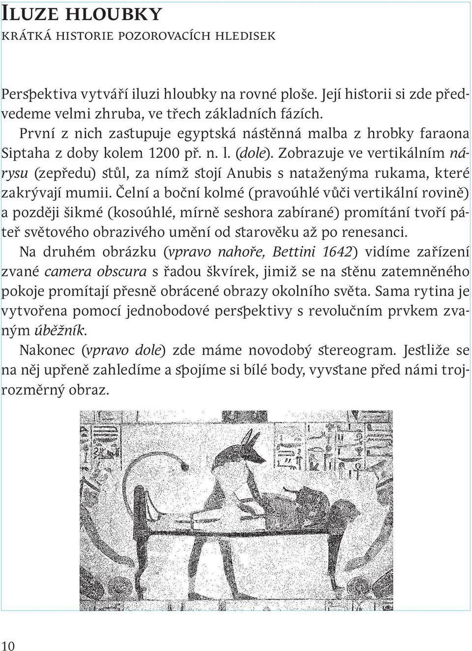 Zobrazuje ve vertikálním nárysu (zepředu) stůl, za nímž stojí Anubis s nataženýma rukama, které zakrývají mumii.