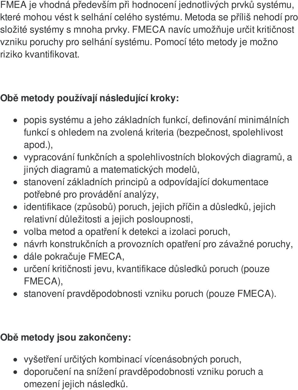 Obě metody používají následující kroky: popis systému a jeho základních funkcí, definování minimálních funkcí s ohledem na zvolená kriteria (bezpečnost, spolehlivost apod.