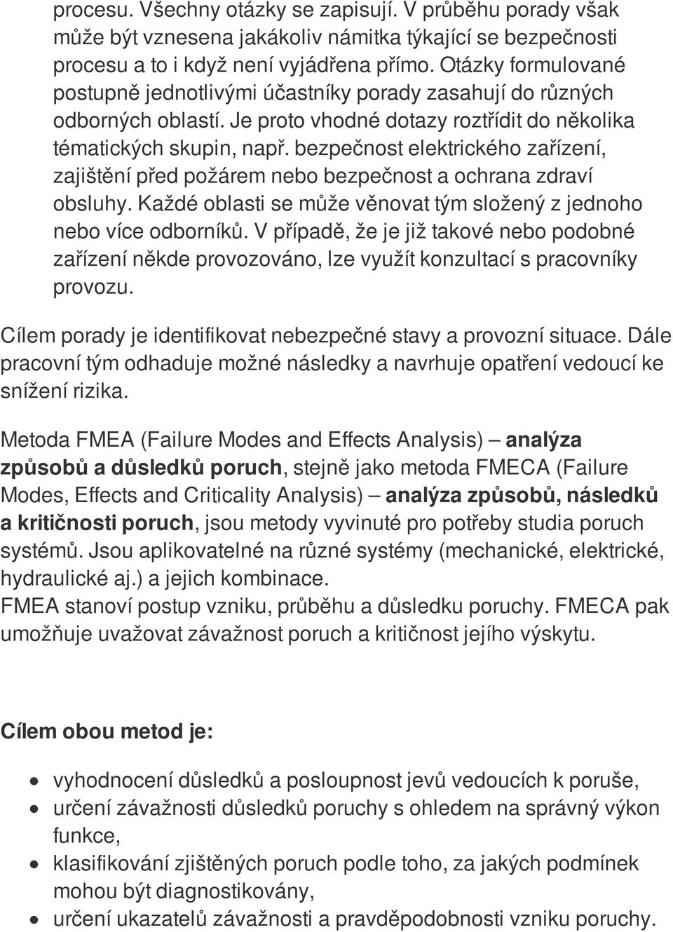 bezpečnost elektrického zařízení, zajištění před požárem nebo bezpečnost a ochrana zdraví obsluhy. Každé oblasti se může věnovat tým složený z jednoho nebo více odborníků.