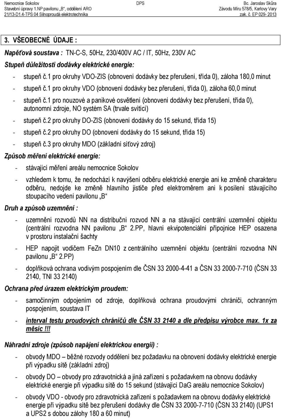 1 pro okruhy VDO-ZIS Ěobnovení dodávky bez p erušení, t ída 0ě, záloha 1Ř0,0 minut - stupeň č.1 pro okruhy VDO Ěobnovení dodávky bez p erušení, t ída 0ě, záloha 60,0 minut - stupeň č.