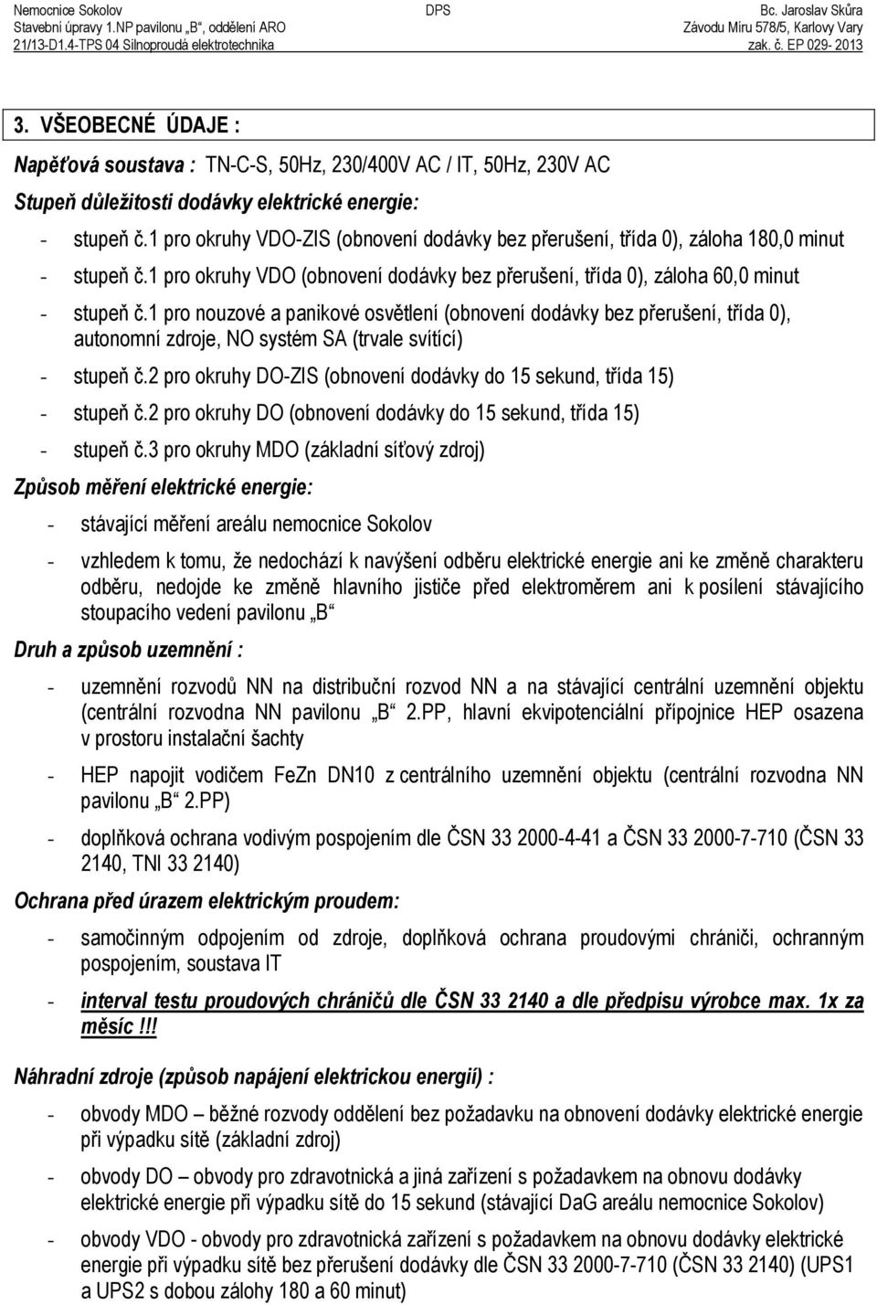 1 pro okruhy VDO-ZIS Ěobnovení dodávky bez p erušení, t ída 0ě, záloha 1Ř0,0 minut - stupeň č.1 pro okruhy VDO Ěobnovení dodávky bez p erušení, t ída 0ě, záloha 60,0 minut - stupeň č.