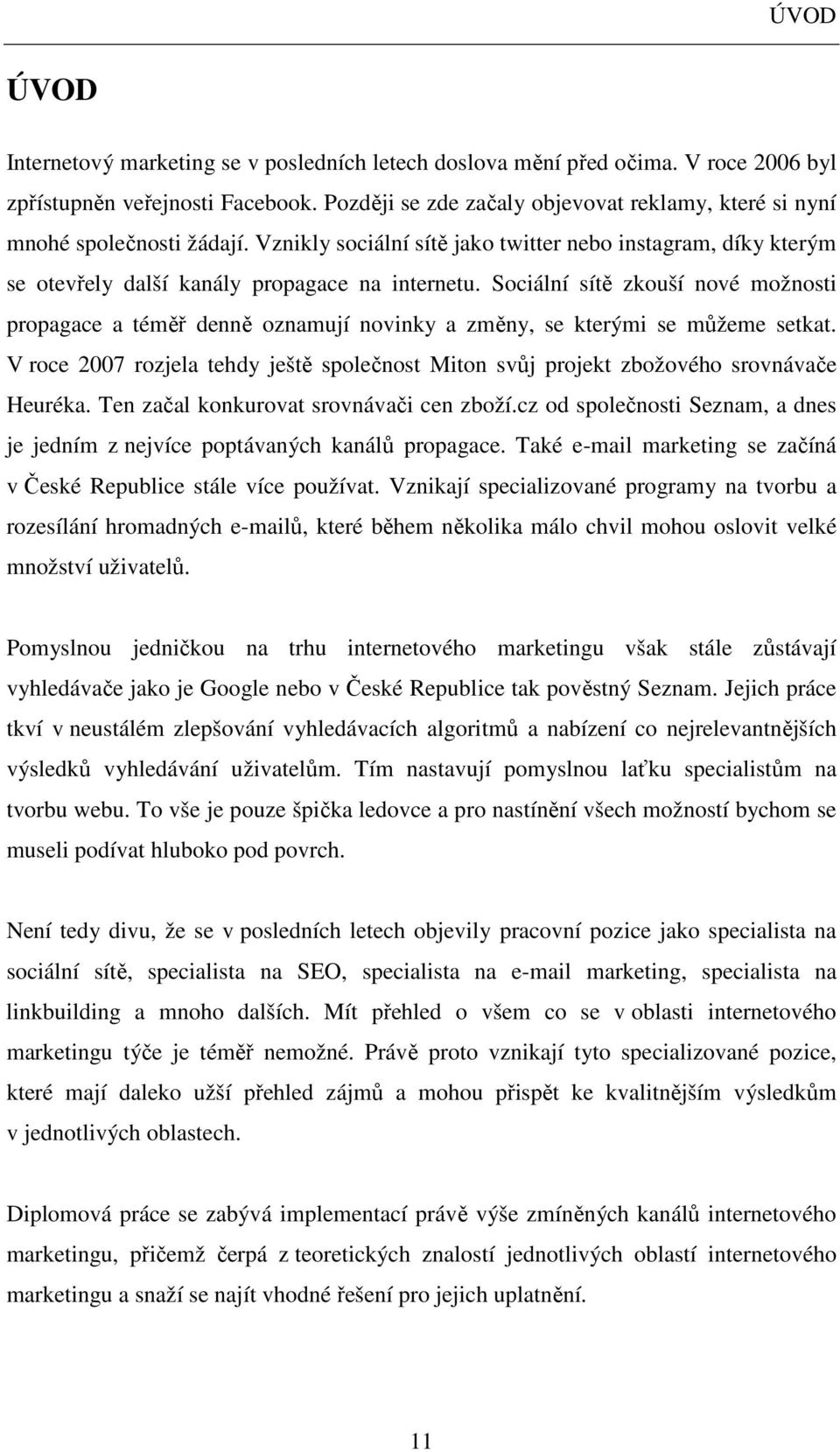 Sociální sítě zkouší nové možnosti propagace a téměř denně oznamují novinky a změny, se kterými se můžeme setkat.