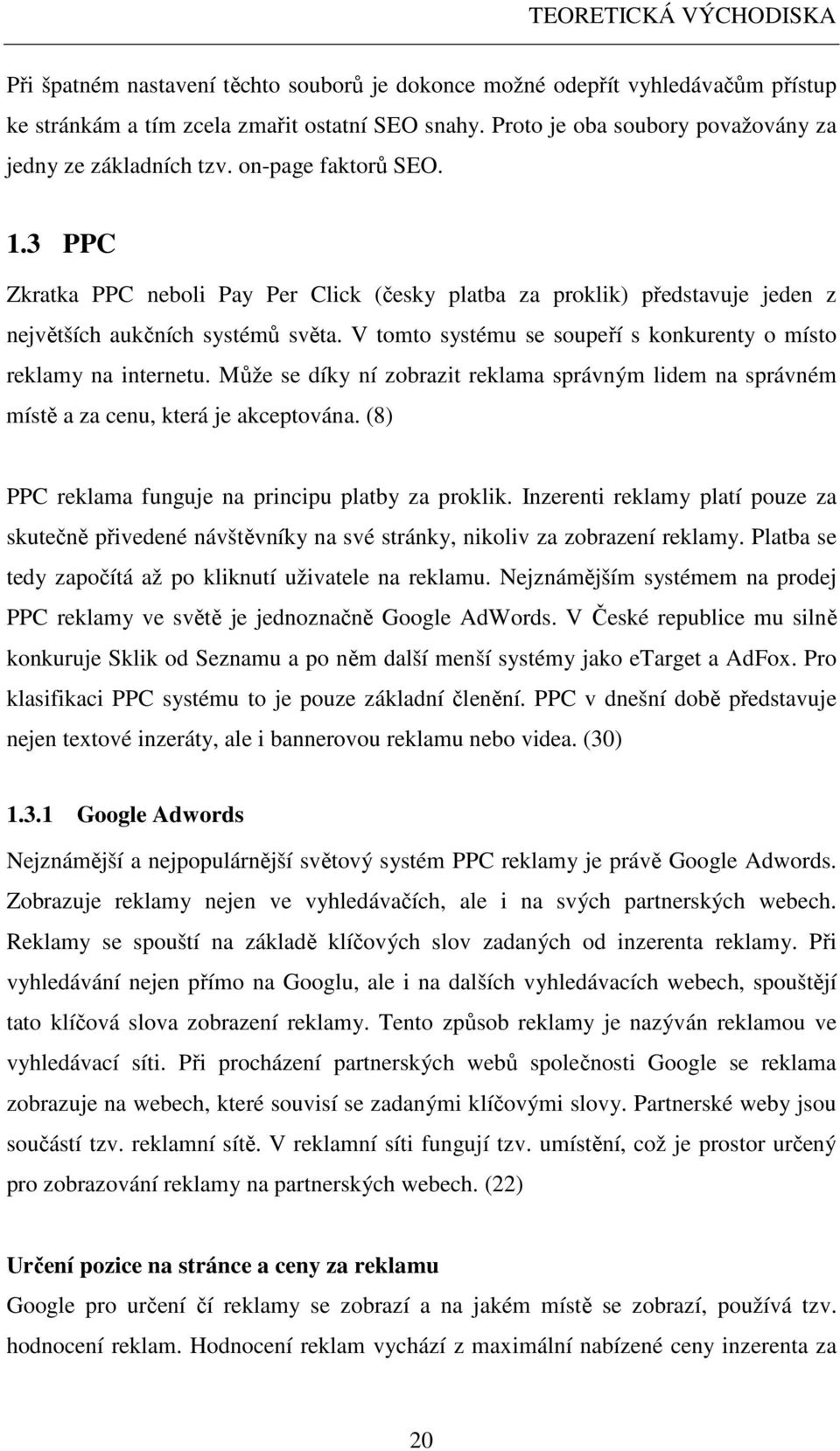 V tomto systému se soupeří s konkurenty o místo reklamy na internetu. Může se díky ní zobrazit reklama správným lidem na správném místě a za cenu, která je akceptována.