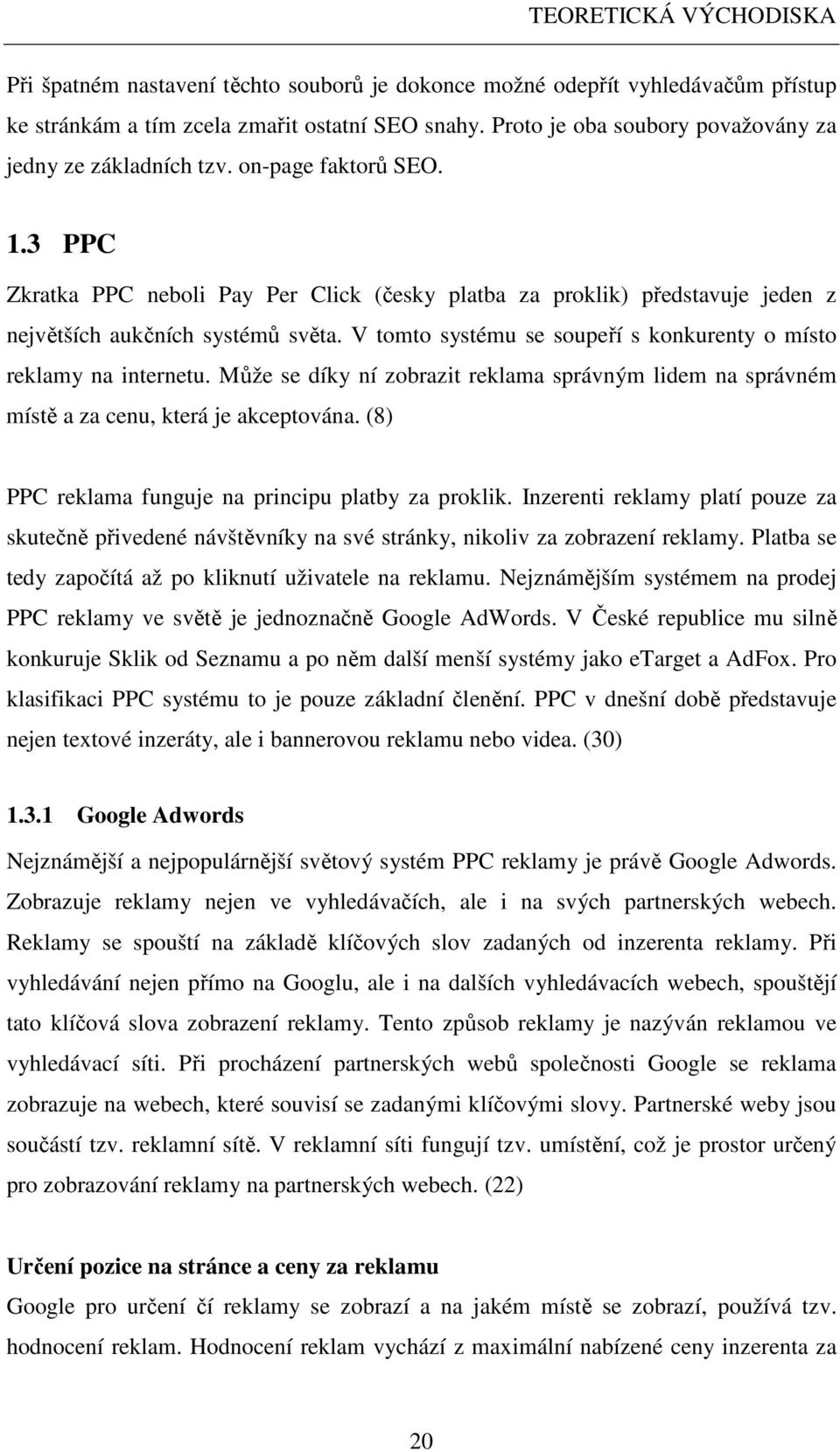 V tomto systému se soupeří s konkurenty o místo reklamy na internetu. Může se díky ní zobrazit reklama správným lidem na správném místě a za cenu, která je akceptována.