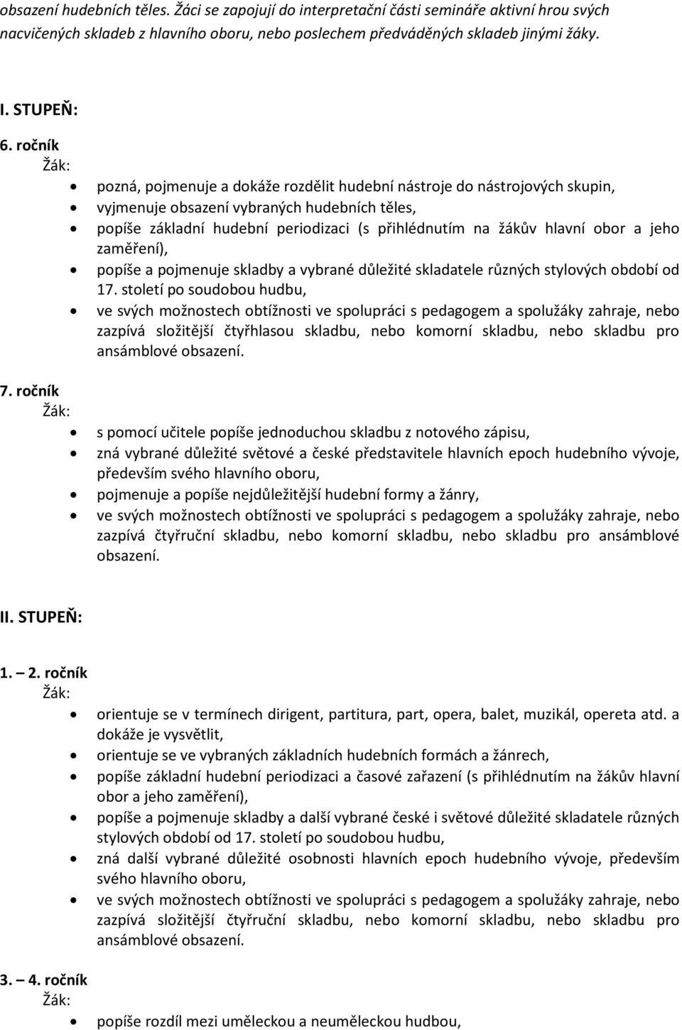 obor a jeho zaměření), popíše a pojmenuje skladby a vybrané důležité skladatele různých stylových období od 17.