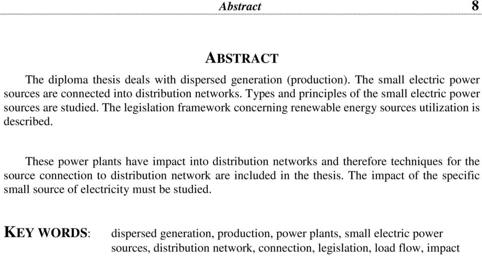 These power plants have impact into distribution networks and therefore techniques for the source connection to distribution network are included in the thesis.