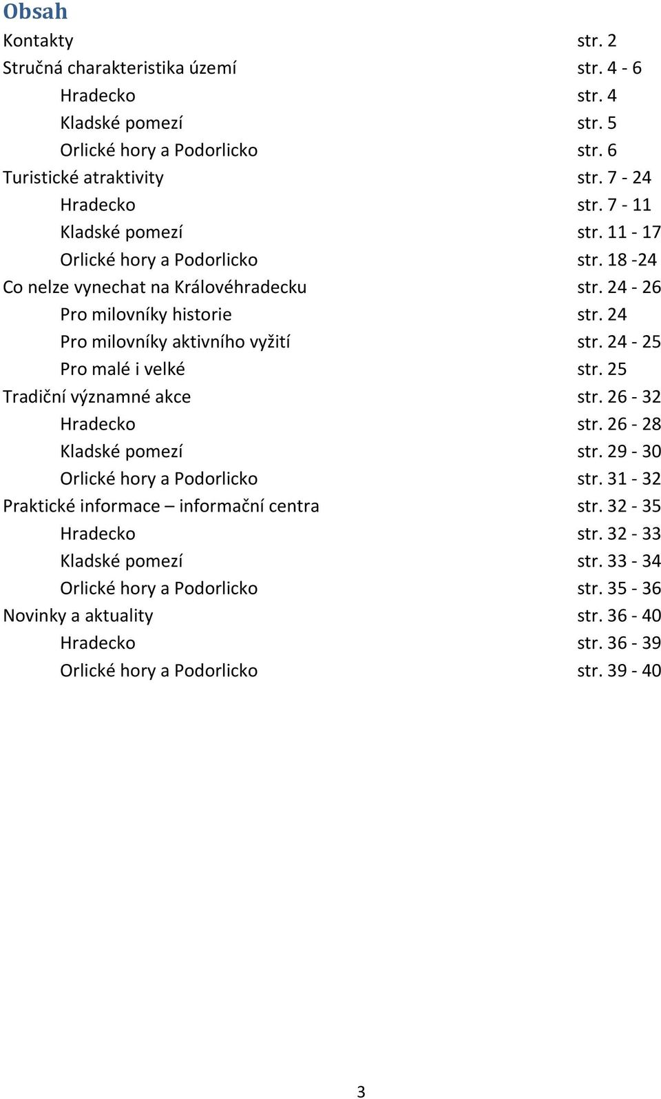 24 25 Pro malé i velké str. 25 Tradiční významné akce str. 26 32 Hradecko str. 26 28 Kladské pomezí str. 29 30 Orlické hory a Podorlicko str.