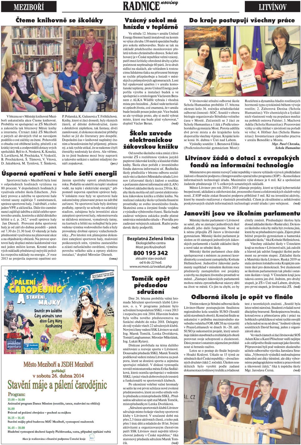Pohovořili o obsahu své oblíbené knihy, přečetli z ní krátký úryvek a zodpověděli dotazy svých spolužáků. Byli to A. Nosková, K. Koucká, S. Lavičková, M. Procházka, V. Vyskočil, B. Procházková, Š.