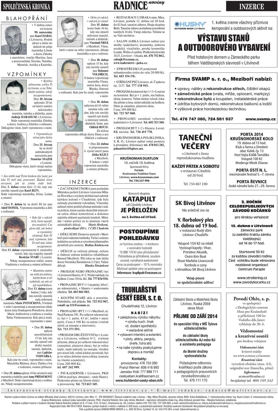 VZPOMÍNKY Kytičku přineseme, svíčku Ti rozžneme, a na Tebe, drahý tatínku, nikdy nezapomeneme. Dne 18.