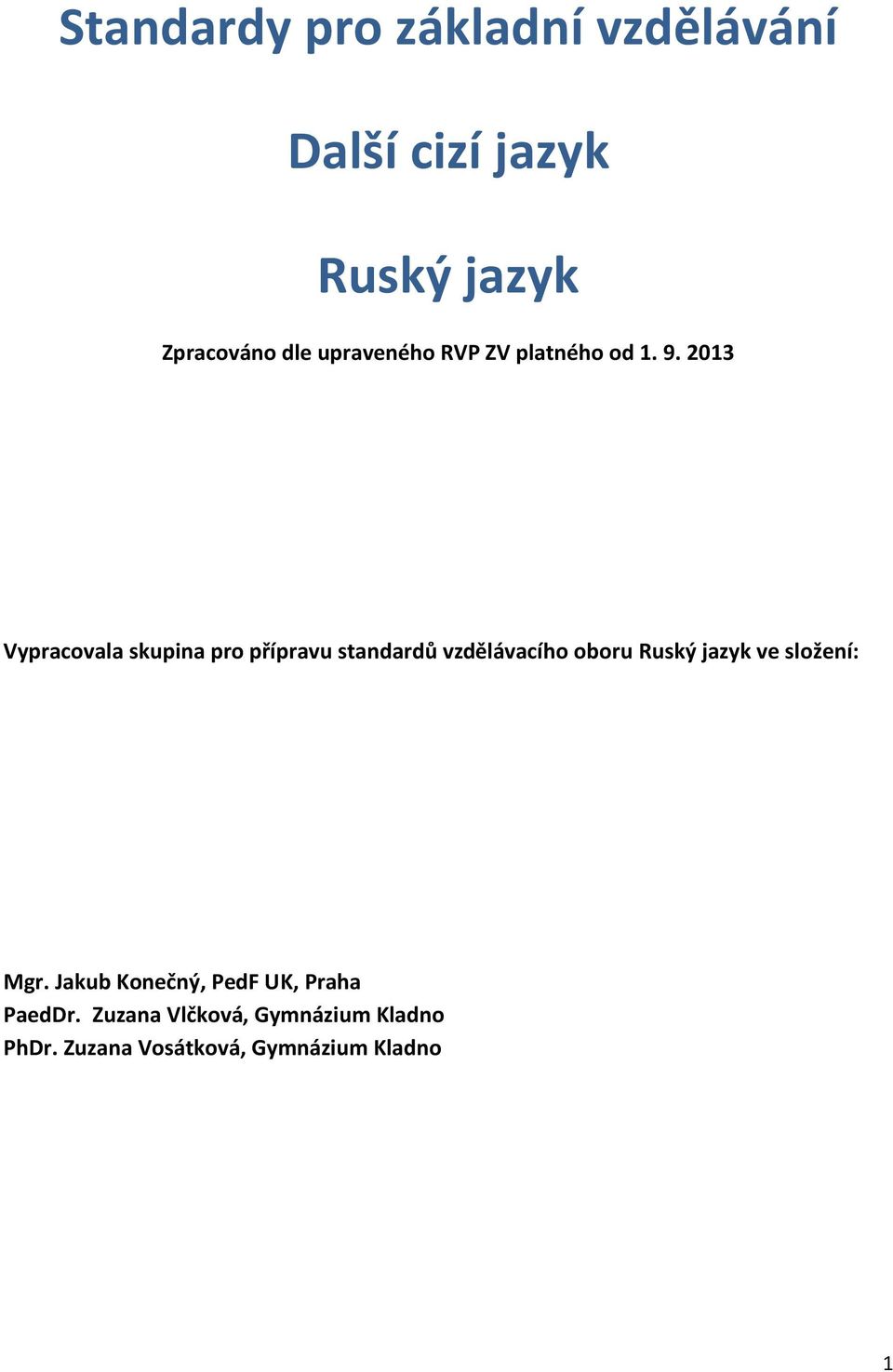 2013 Vypracovala skupina pro přípravu standardů vzdělávacího oboru Ruský jazyk