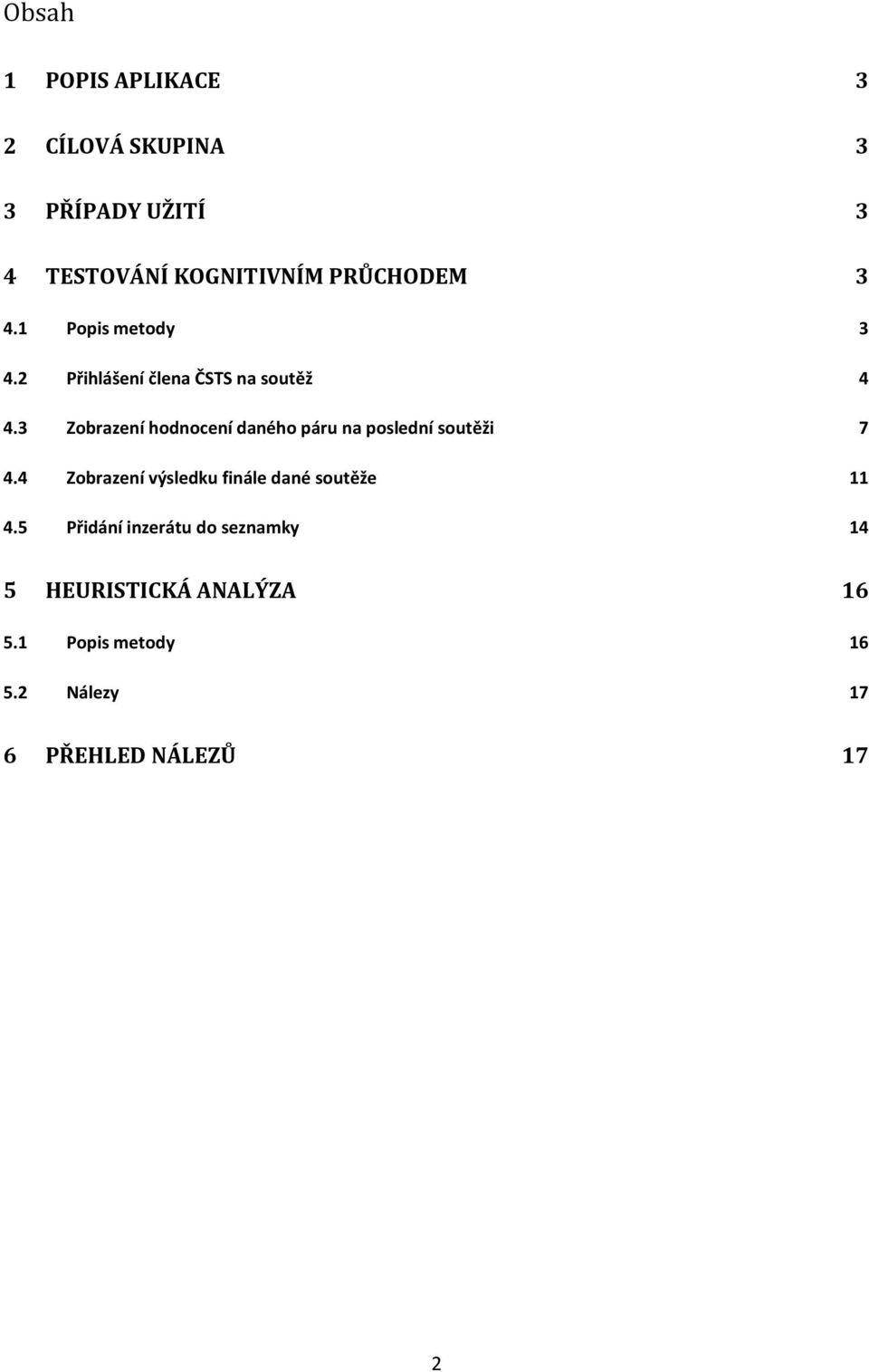 3 Zobrazení hodnocení daného páru na poslední soutěži 7 4.