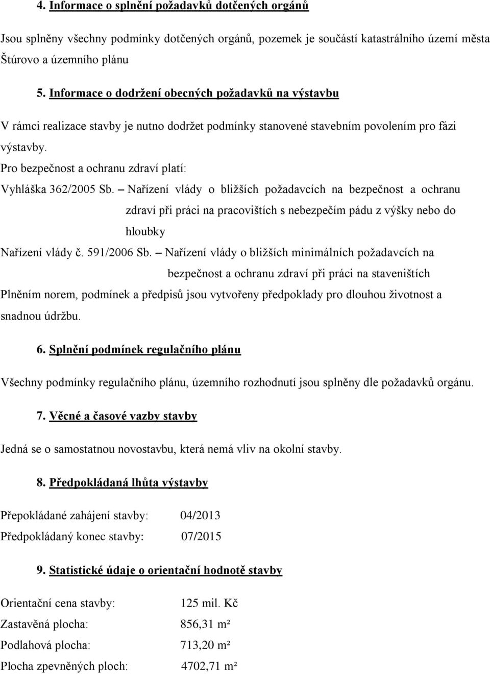 Pro bezpečnost a ochranu zdraví platí: Vyhláška 362/25 Sb.