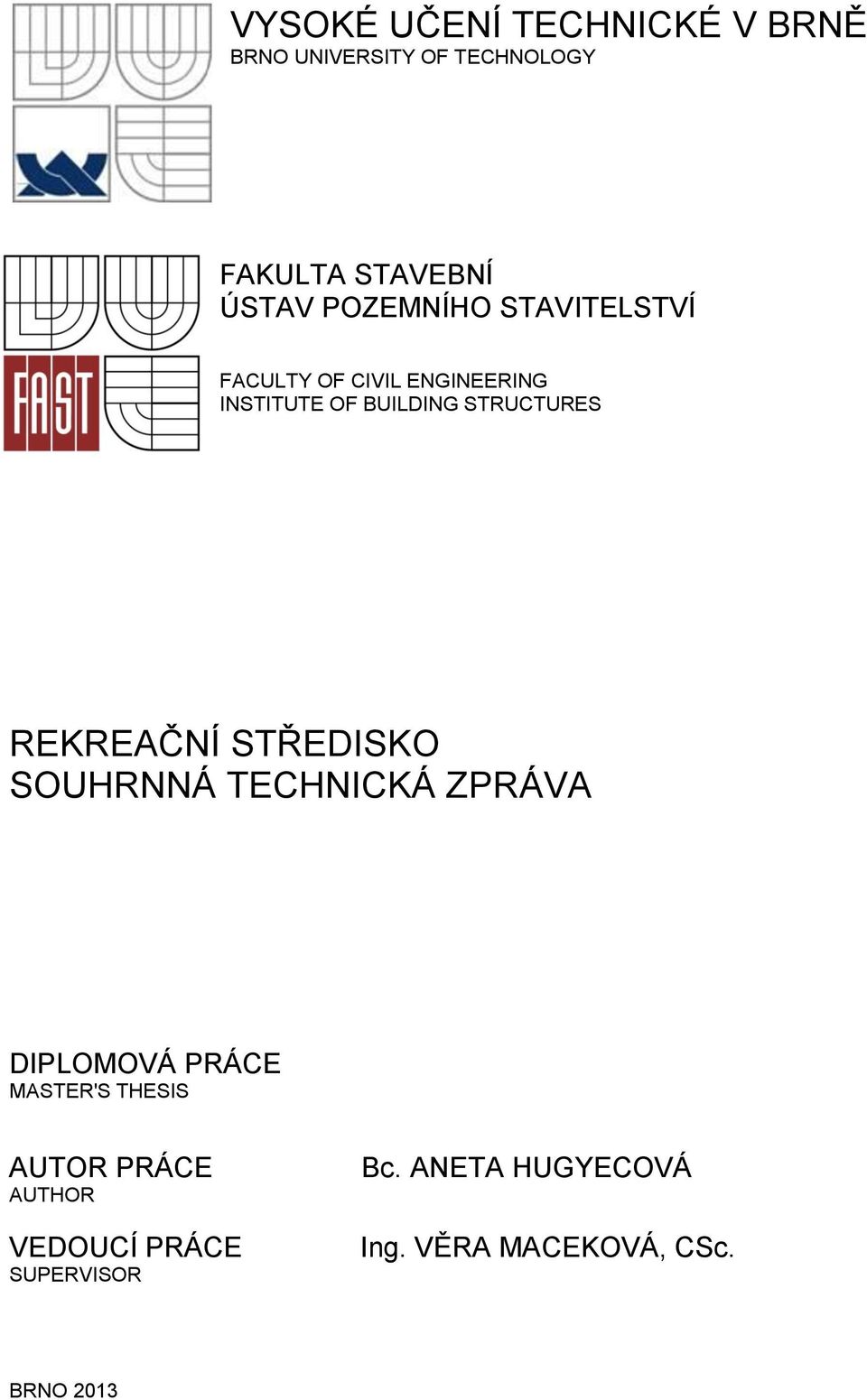 REKREAČNÍ STŘEDISKO SOUHRNNÁ TECHNICKÁ ZPRÁVA DIPLOMOVÁ PRÁCE MASTER'S THESIS AUTOR