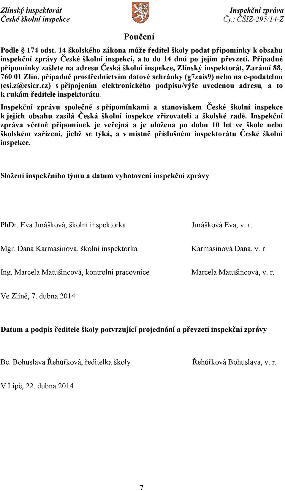 cz) s připojením elektronického podpisu/výše uvedenou adresu, a to k rukám ředitele inspektorátu.