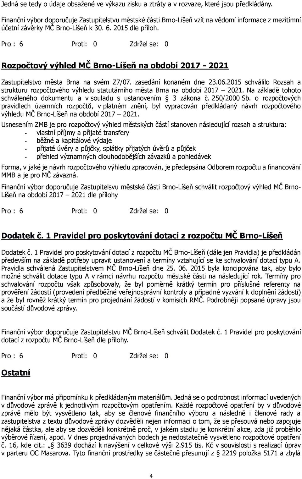 Rozpočtový výhled MČ Brno-Líšeň na období 2017-2021 Zastupitelstvo města Brna na svém Z7/07. zasedání konaném dne 23.06.