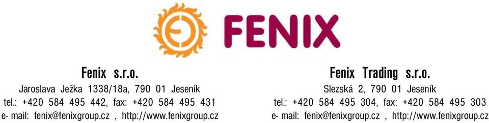 cz, http://www.fenixgroup.cz Fenix Trading s.r.o. Slezská 2, 790 01 Jeseník tel.