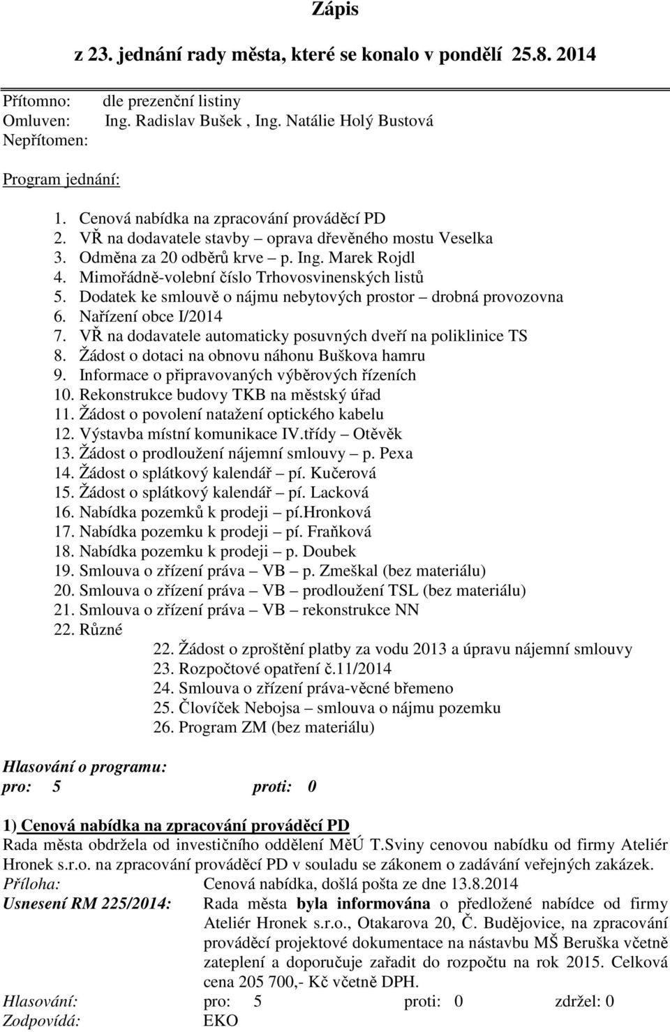 Mimořádně-volební číslo Trhovosvinenských listů 5. Dodatek ke smlouvě o nájmu nebytových prostor drobná provozovna 6. Nařízení obce I/2014 7.