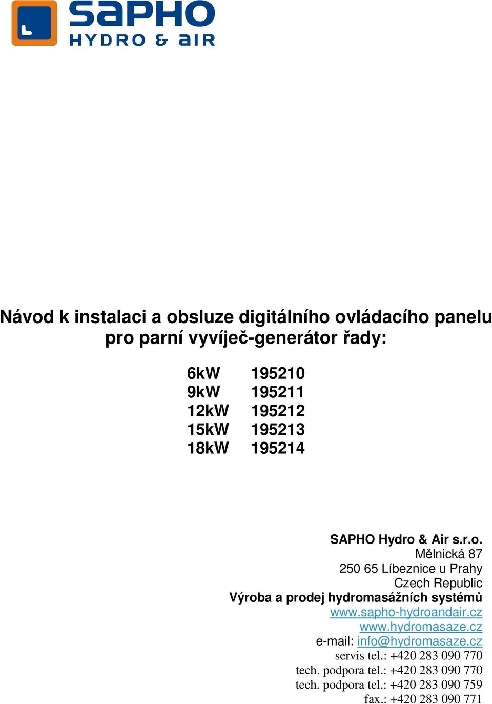 & Air s.r.o. Mělnická 87 250 65 Líbeznice u Prahy Czech Republic Výroba a prodej hydromasážních systémů www.