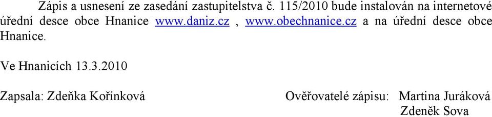 www.daniz.cz, www.obechnanice.cz a na úřední desce obce Hnanice.