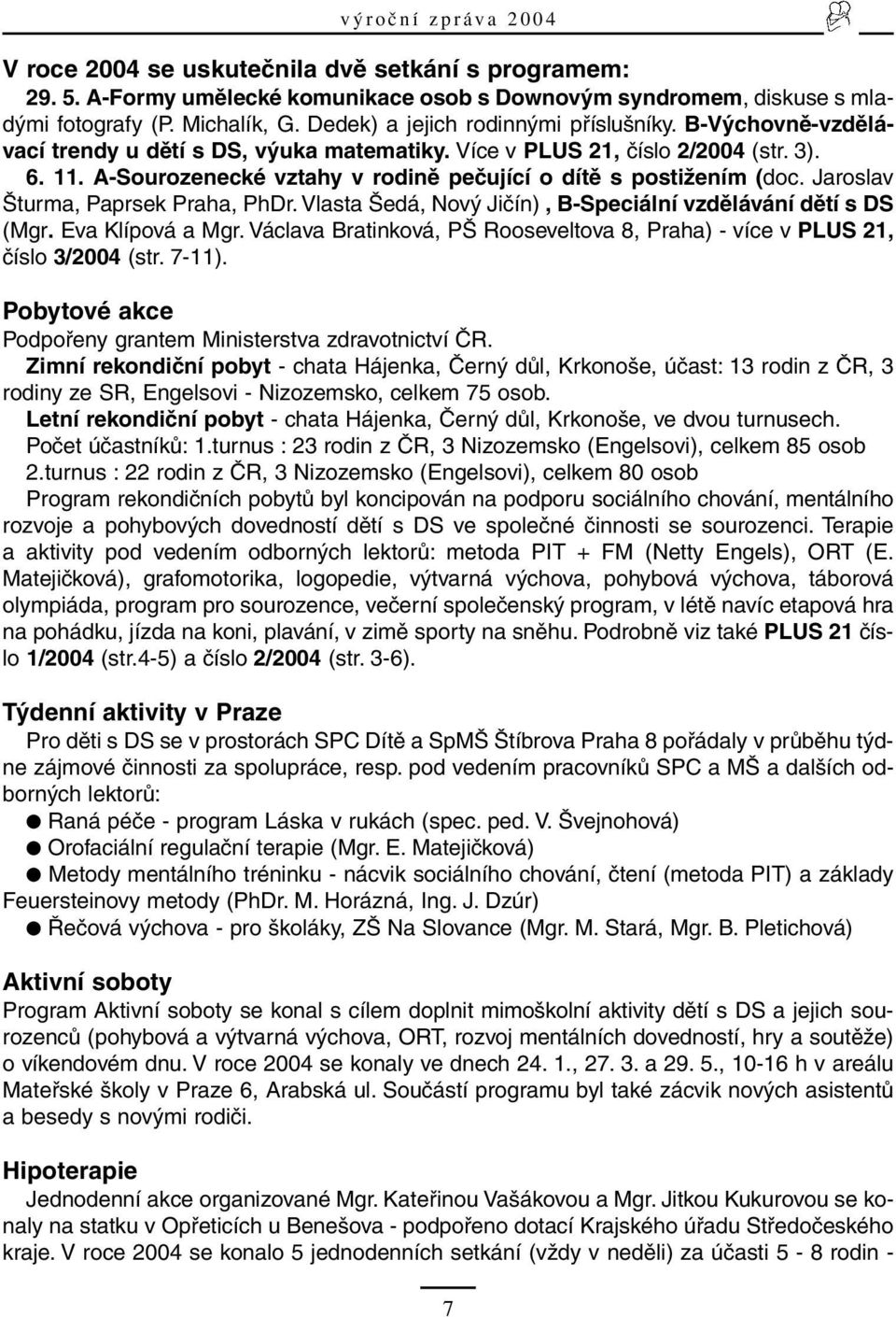Jaroslav Šturma, Paprsek Praha, PhDr. Vlasta Šedá, Nový Jičín), B-Speciální vzdělávání dětí s DS (Mgr. Eva Klípová a Mgr.